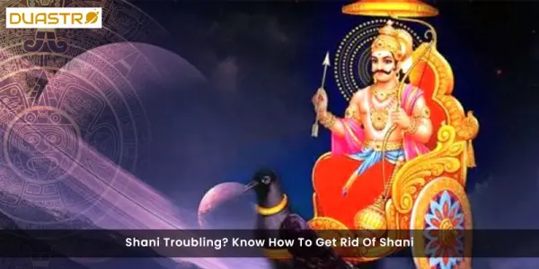 Shani Troubling? Know How To Get Rid Of Shani